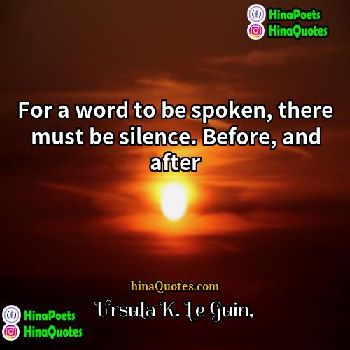 Ursula K Le Guin Quotes | For a word to be spoken, there